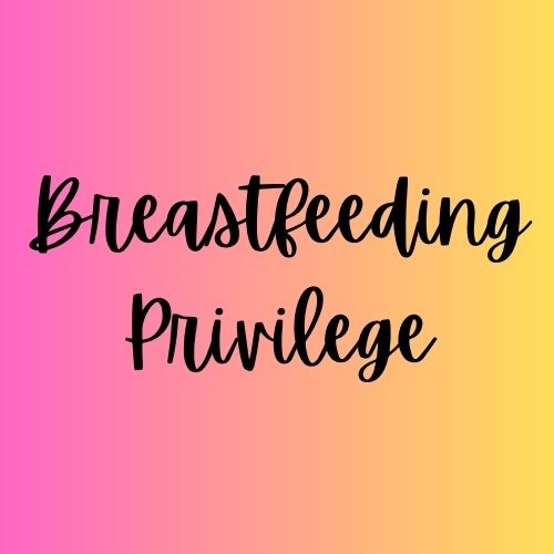 The Breastfeeding Privilege